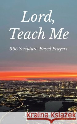 Lord, Teach Me: 365 Scripture-Based Prayers Iris Butler 9798890435798