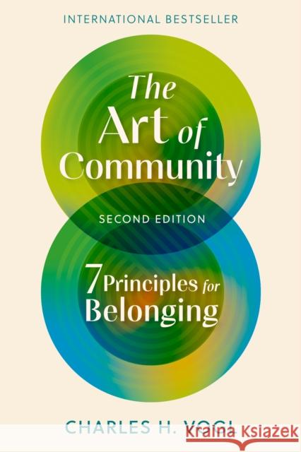 The Art of Community, Second Edition: 7 Principles for Belonging Charles H. Vogl 9798890570192 Berrett-Koehler Publishers