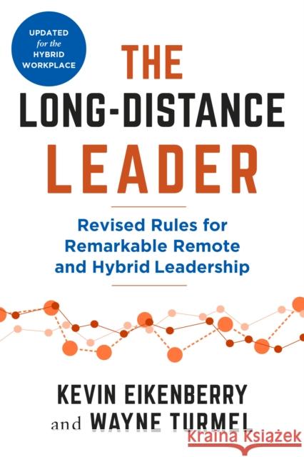 The Long-Distance Leader, Second Edition: Revised Rules for Remarkable Remote and Hybrid Leadership Wayne Turmel 9798890570222