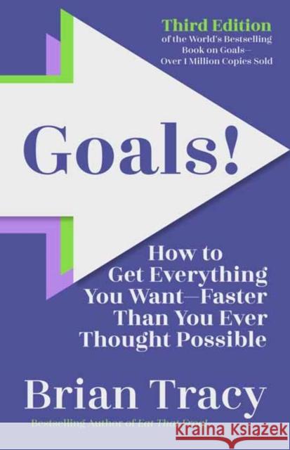 Goals! Third Edition: How to Get Everything You Want Faster Than You Ever Thought Possible Brian Tracy 9798890570437 Berrett-Koehler Publishers