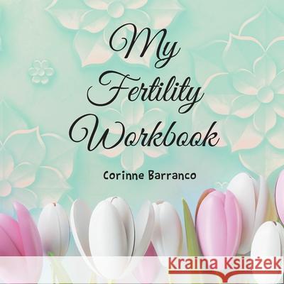 My Fertility Workbook Corinne Barranco 9798890611963