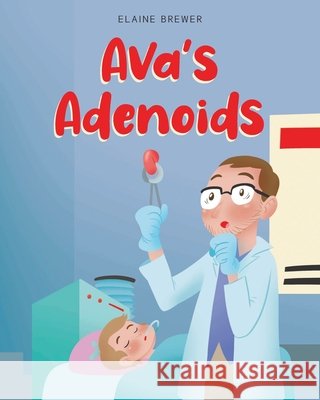 Ava's Adenoids Elaine Brewer 9798890615756