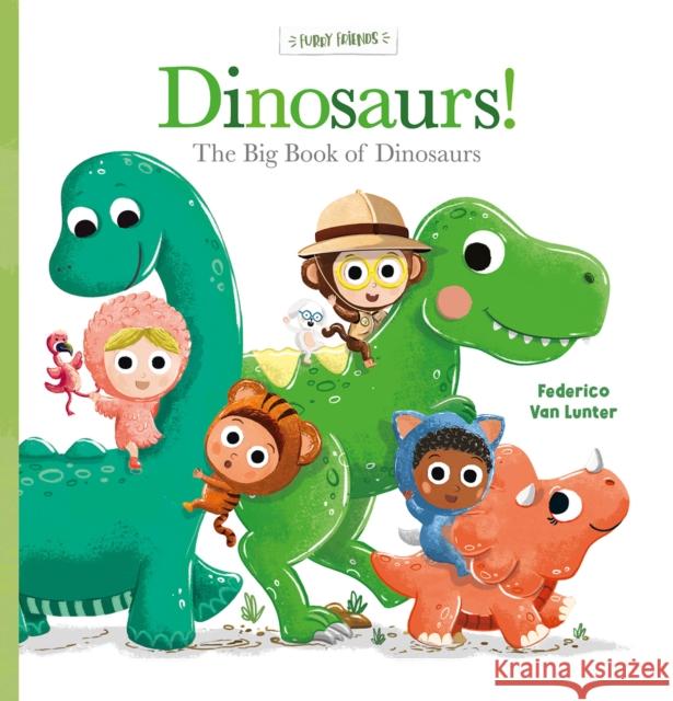 Dinosaurs! The Big Book of Dinosaurs Federico van Lunter 9798890630919 Clavis