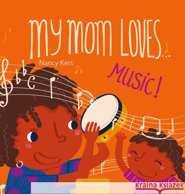 My Mom Loves . . . Music! Nancy Kers 9798890632197 Clavis Publishing