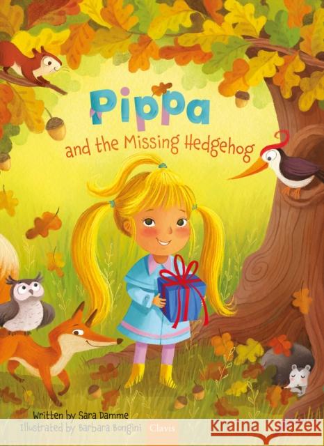 Pippa and the Missing Hedgehog Sara Damme 9798890632203 Clavis Publishing