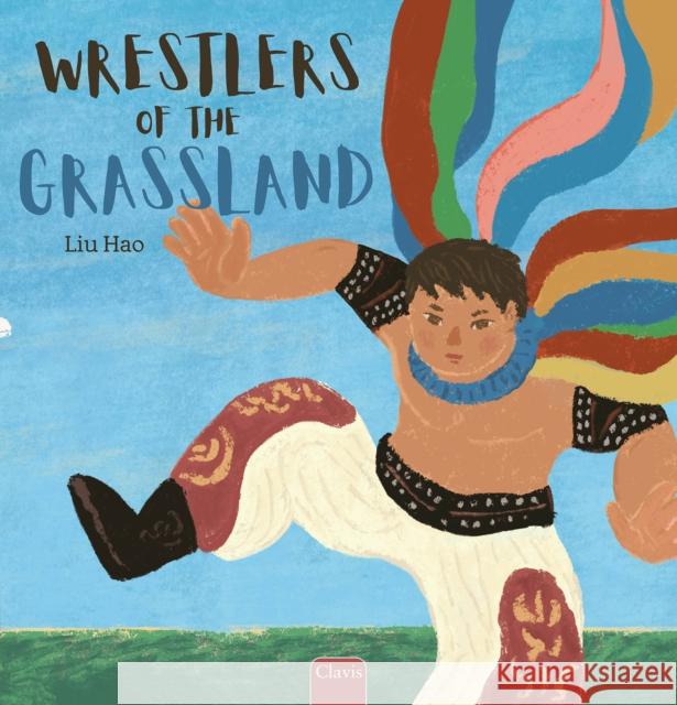 Wrestlers of the Grassland Hao Liu 9798890632333 Clavis Publishing