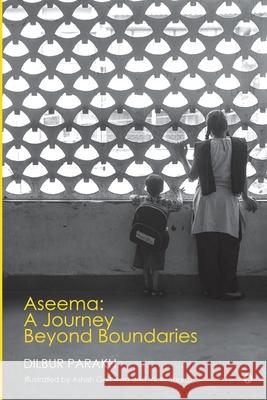 Aseema: A Journey Beyond Boundaries Dilbur Parakh 9798890678447