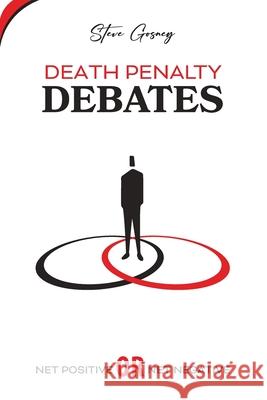 Death Penalty Debates: Net Positive or Net Negative Steven Gosney 9798890742735 Independently Published