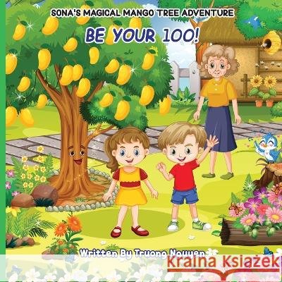 Be Your 100: Sona's Magical Mango Tree Adventure Truong Nguyen   9798890743589