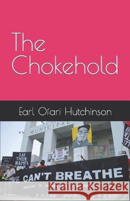 The Chokehold Earl Ofari Hutchinson   9798890746115 Middle Passage Press