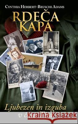 RdeČa Kapa: Ljubezen in Izguba V Času Tita Cynthia Adams   9798890790026