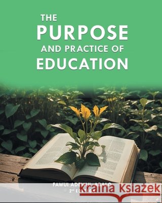 The Purpose and Practice of Education: A Critical Approach for Developing Curriculum Abalo, Fawui Adewui 9798890907387