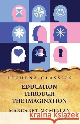 Education Through the Imagination Margaret McMillan   9798890960481