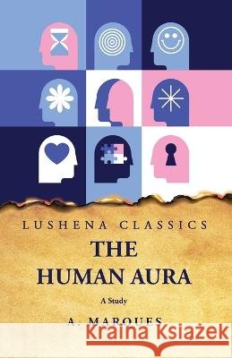 The Human Aura A Study A Marques   9798890960504 Lushena Books