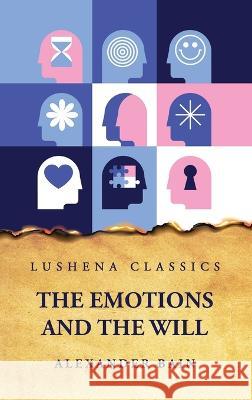 The Emotions and the Will Alexander Bain   9798890960597
