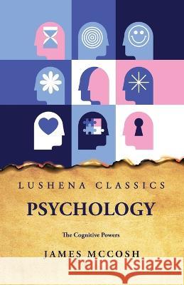 Psychology The Cognitive Powers James McCosh   9798890960672 Lushena Books