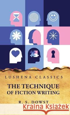 The Technique of Fiction Writing Robert Saunders Dowst   9798890961204