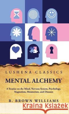 Mental Alchemy B Brown Williams   9798890961211 Lushena Books