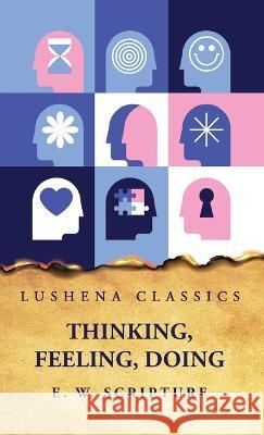 Thinking, Feeling, Doing E W Scripture   9798890961730 Lushena Books
