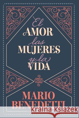 El amor, las mujeres y la vida / Love, Women, and Life Mario Benedetti 9798890981707