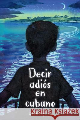 Cómo decir adiós en cubano Daniel Miyares 9798890983282