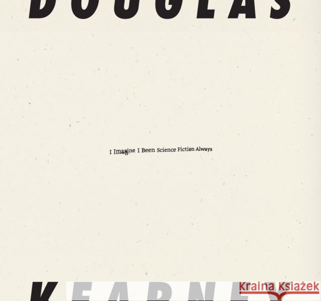 I Imagine I Been Science Fiction Always Douglas Kearney 9798891060128 Wave Books