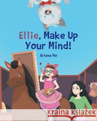 Ellie, Make Up Your Mind! Arlene Ho 9798891123496