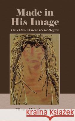 Made in His Image: Part One: Where It All Began Diane Wiedemann 9798891126169 Sophia Institute Press