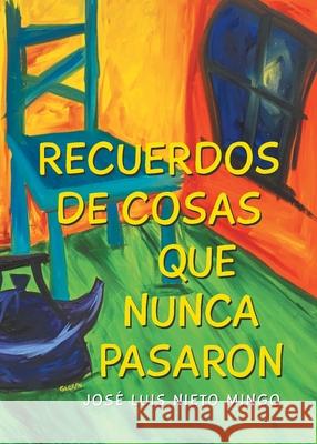 Recuerdos de Cosas Que Nunca Pasaron José Luis Nieto Mingo 9798891127784