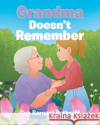 Grandma Doesn't Remember Sue Barnard Ruthruff 9798891129245