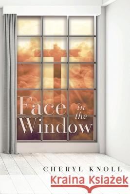 Face in the Window Cheryl Knoll 9798891140301