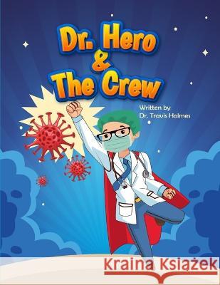 Dr. Hero and The Crew Travis S Holmes   9798891211278 ISBN Services