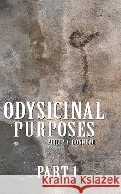 Odysicinal Purposes (Part 1) Philip Arthur Bonneau 9798891219878
