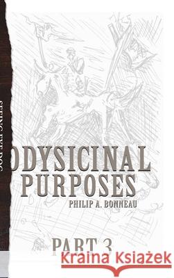 Odysicinal Purposes (Part 3) Philip Arthur Bonneau 9798891219885