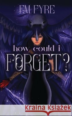 How Could I Forget? Em Fyre 9798891230767