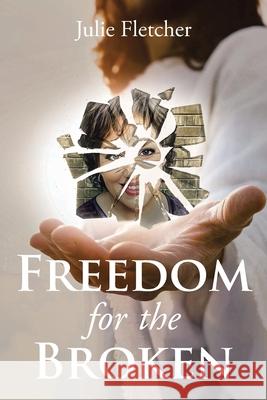 Freedom for the Broken Julie Fletcher 9798891303713