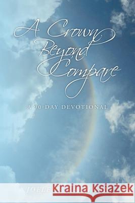 A Crown Beyond Compare: A 90-Day Devotional Joelene Merriman 9798891304383