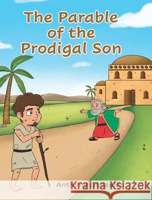 The Parable of the Prodigal Son Anthony Gonzalez 9798891307919