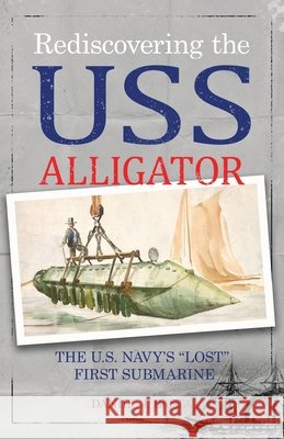 Rediscovering the USS Alligator: The U.S. Navy's 