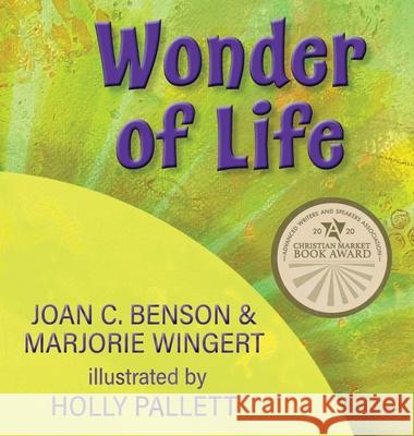 Wonder of Life Joan C Benson, Marjorie Wingert, Holly Pallett 9798891341685