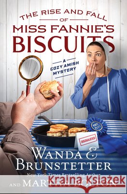 The Rise and Fall of Miss Fannie's Biscuits: A Cozy Amish Mystery Brunstetter, Wanda E., Bolton, Martha 9798891510111 Barbour Fiction
