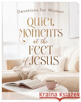 Quiet Moments at the Feet of Jesus: Devotions for Women Fischer, Jean 9798891513990 Barbour Publishing