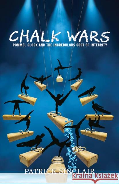 Chalk Wars: Pommel Clock and the Incredulous Cost of Integrity Patrick Sinclair 9798891550469