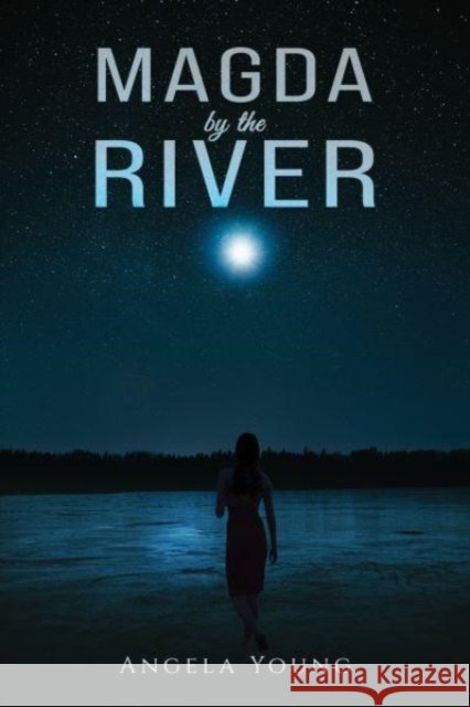 Magda by the River Angela Young 9798891550490 Austin Macauley Publishers LLC