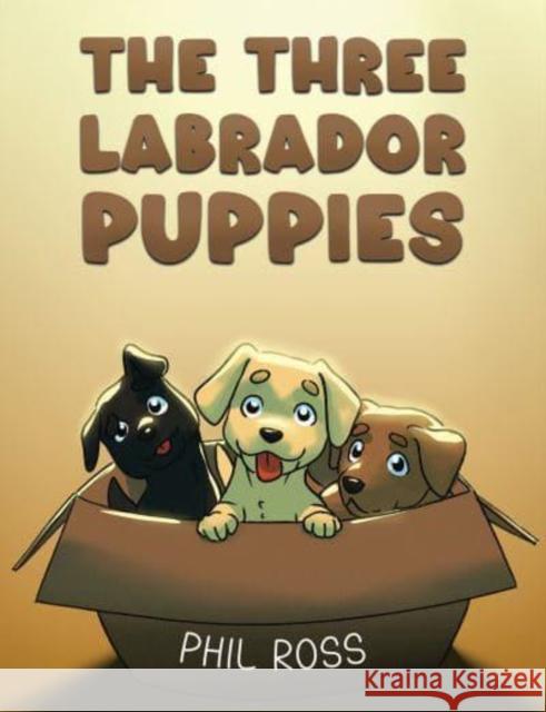 The Three Labrador Puppies Phil Ross 9798891550735