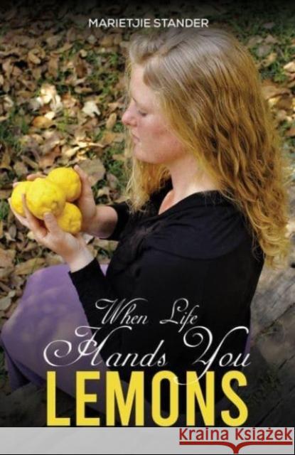 When Life Hands You Lemons Marietjie Stander 9798891551336