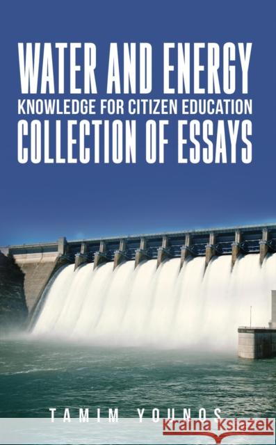 Water and Energy Knowledge for Citizen Education: Collection of Essays Tamim Younos 9798891551664