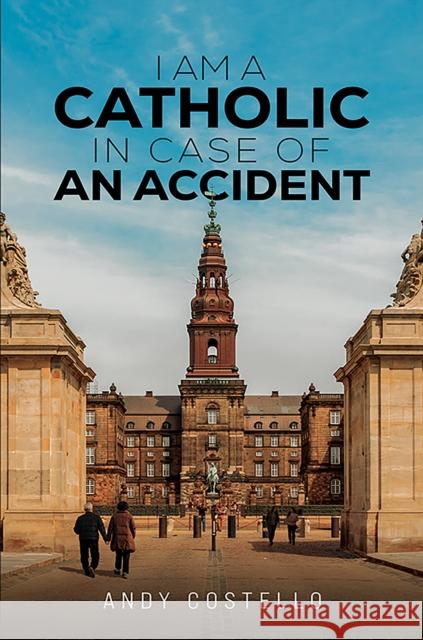I Am a Catholic in Case of an Accident Andy Costello 9798891551794