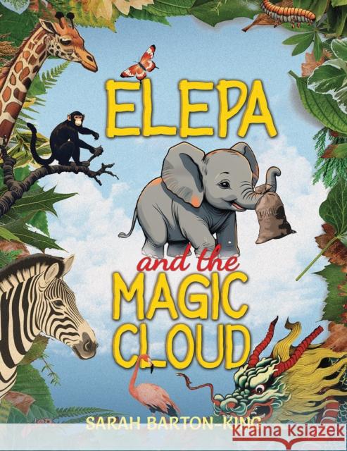 Elepa and the Magic Cloud Sarah Barton-King 9798891552197 Austin Macauley Publishers LLC