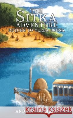 The Sitka Adventure - Return to Yerba Buena Andrew St Mary 9798891552227